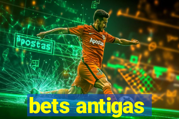 bets antigas